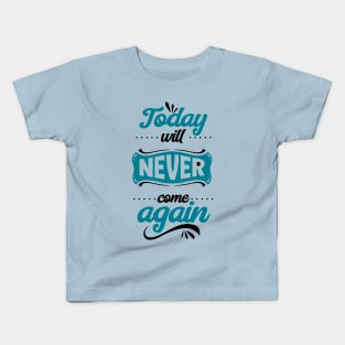 Today will never come again Kids T-Shirt